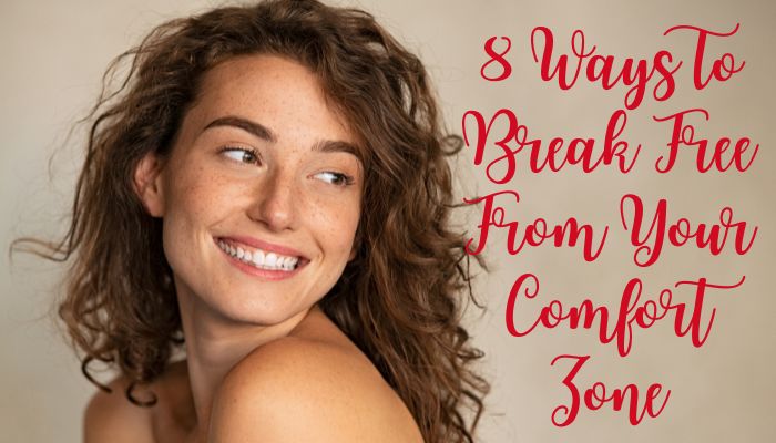 Ways To Break Free From Your Comfort Zone