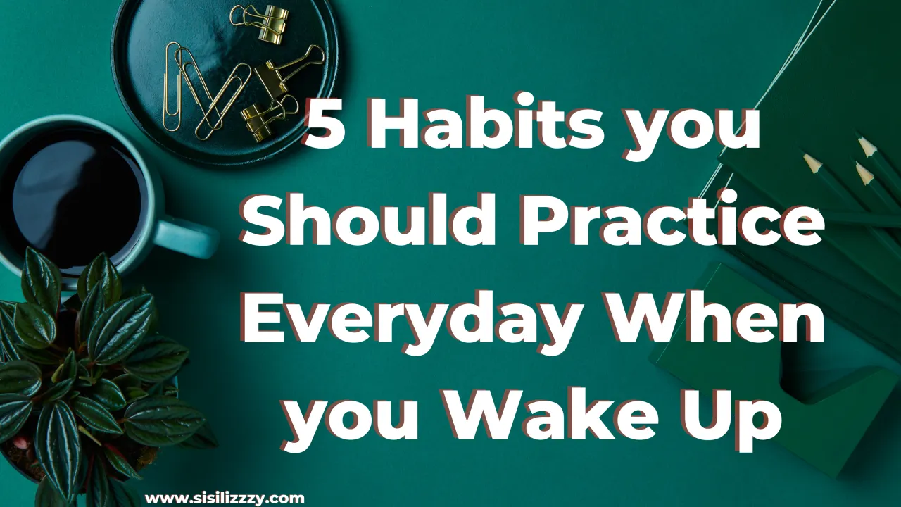 6 Habits you Practice Every Day When you Wake Up to Make your Life Better